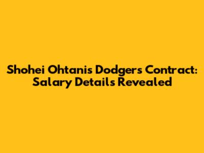 Shohei Ohtani's Dodgers Contract: Salary Details Revealed