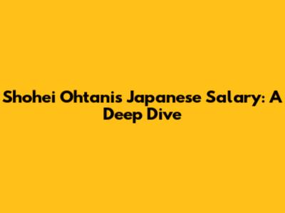 Shohei Ohtani's Japanese Salary: A Deep Dive