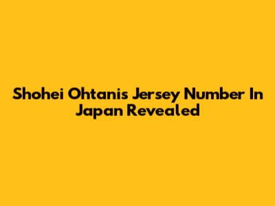 Shohei Ohtani's Jersey Number In Japan Revealed