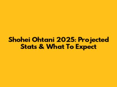 Shohei Ohtani 2025: Projected Stats & What To Expect