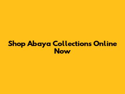 Shop Abaya Collections Online Now