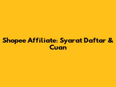 Shopee Affiliate: Syarat Daftar & Cuan