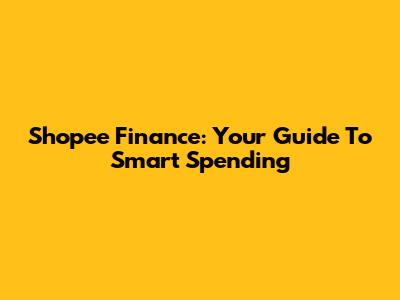 Shopee Finance: Your Guide To Smart Spending