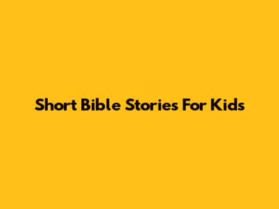 Short Bible Stories For Kids