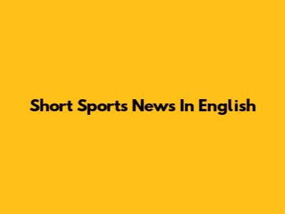 Short Sports News In English