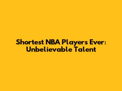 Shortest NBA Players Ever: Unbelievable Talent