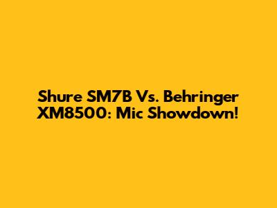 Shure SM7B Vs. Behringer XM8500: Mic Showdown!