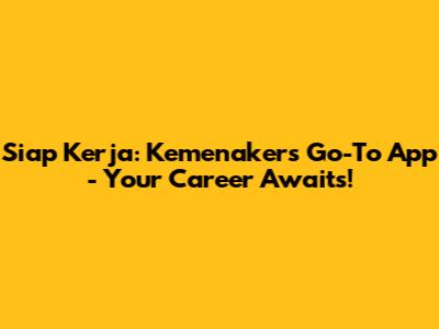 Siap Kerja: Kemenaker's Go-To App - Your Career Awaits!