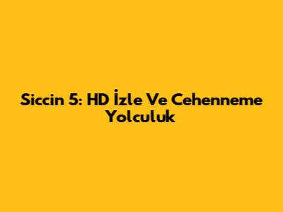 Siccin 5: HD İzle Ve Cehenneme Yolculuk