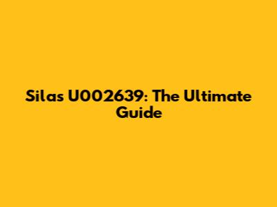 Silas U002639: The Ultimate Guide