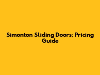 Simonton Sliding Doors: Pricing Guide