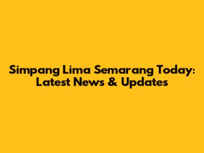 Simpang Lima Semarang Today: Latest News & Updates