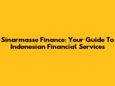 Sinarmasse Finance: Your Guide To Indonesian Financial Services