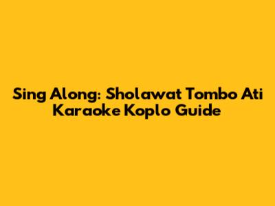 Sing Along: Sholawat Tombo Ati Karaoke Koplo Guide
