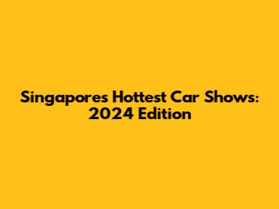 Singapore's Hottest Car Shows: 2024 Edition