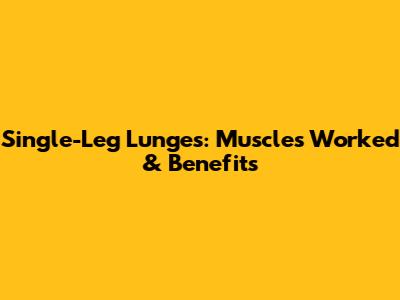 Single-Leg Lunges: Muscles Worked & Benefits