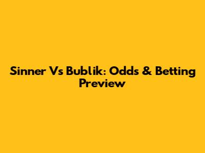 Sinner Vs Bublik: Odds & Betting Preview