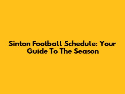 Sinton Football Schedule: Your Guide To The Season