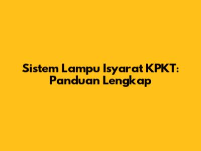 Sistem Lampu Isyarat KPKT: Panduan Lengkap