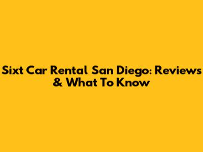 Sixt Car Rental San Diego: Reviews & What To Know