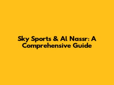 Sky Sports & Al Nassr: A Comprehensive Guide