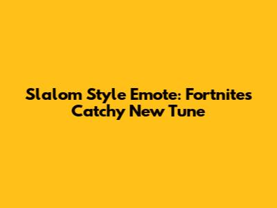 Slalom Style Emote: Fortnite's Catchy New Tune