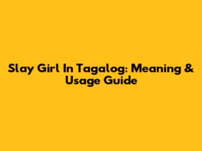Slay Girl In Tagalog: Meaning & Usage Guide
