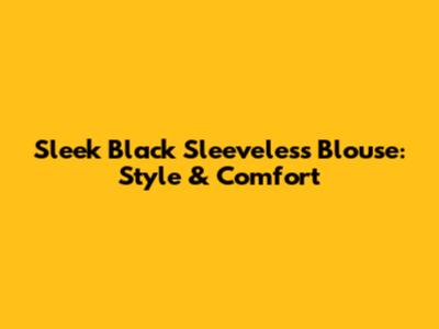 Sleek Black Sleeveless Blouse: Style & Comfort