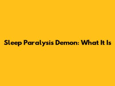 Sleep Paralysis Demon: What It Is