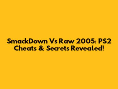 SmackDown Vs Raw 2005: PS2 Cheats & Secrets Revealed!