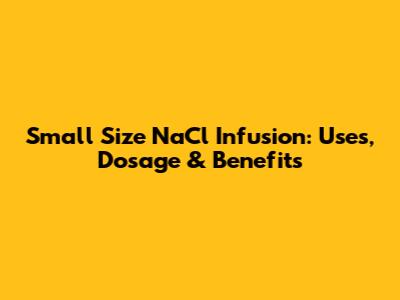 Small Size NaCl Infusion: Uses, Dosage & Benefits