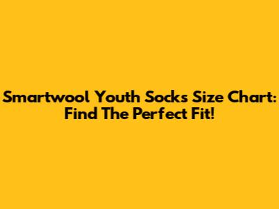 Smartwool Youth Socks Size Chart: Find The Perfect Fit!