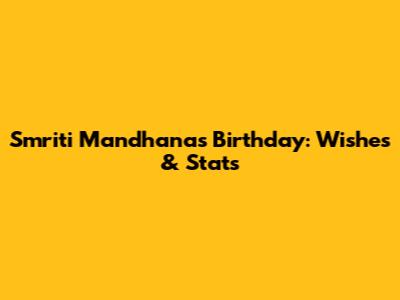 Smriti Mandhana's Birthday: Wishes & Stats