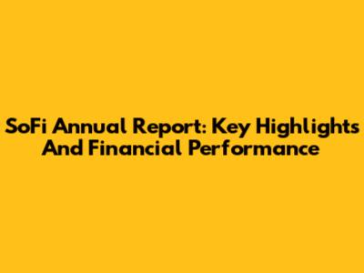 SoFi Annual Report: Key Highlights And Financial Performance