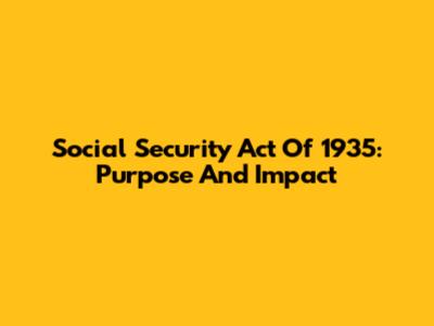 Social Security Act Of 1935: Purpose And Impact