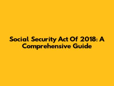 Social Security Act Of 2018: A Comprehensive Guide