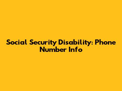 Social Security Disability: Phone Number Info