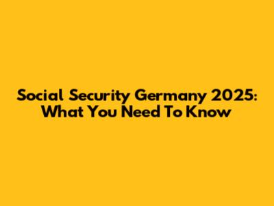 Social Security Germany 2025: What You Need To Know