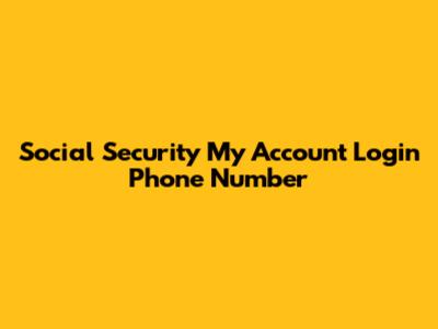 Social Security My Account Login Phone Number