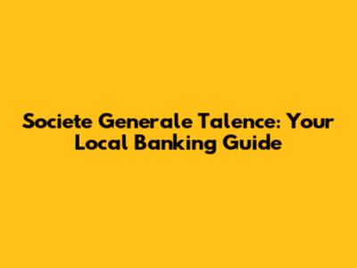 Societe Generale Talence: Your Local Banking Guide