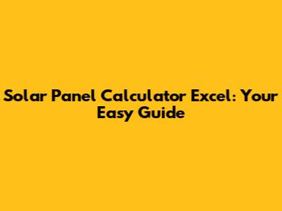 Solar Panel Calculator Excel: Your Easy Guide