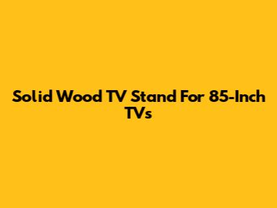Solid Wood TV Stand For 85-Inch TVs