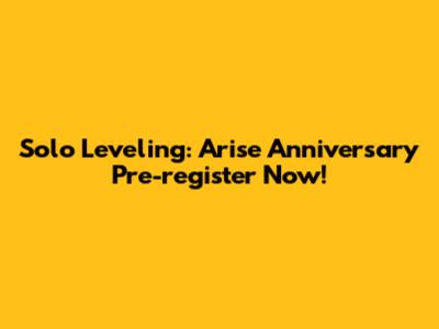 Solo Leveling: Arise Anniversary Pre-register Now!
