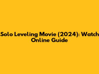 Solo Leveling Movie (2024): Watch Online Guide