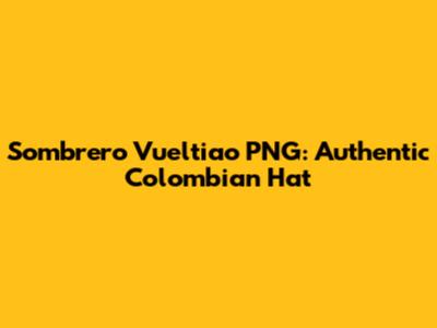 Sombrero Vueltiao PNG: Authentic Colombian Hat