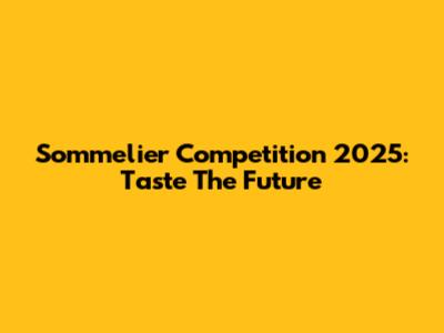 Sommelier Competition 2025: Taste The Future