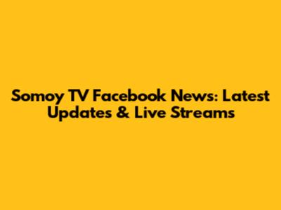 Somoy TV Facebook News: Latest Updates & Live Streams