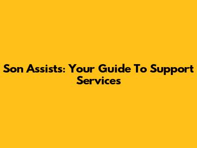 Son Assists: Your Guide To Support Services