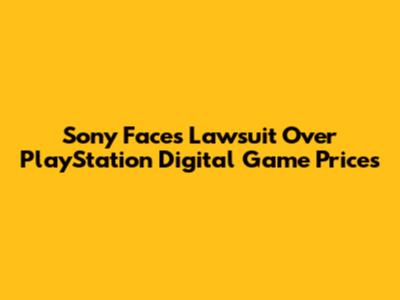 Sony Faces Lawsuit Over PlayStation Digital Game Prices