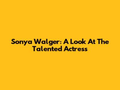 Sonya Walger: A Look At The Talented Actress